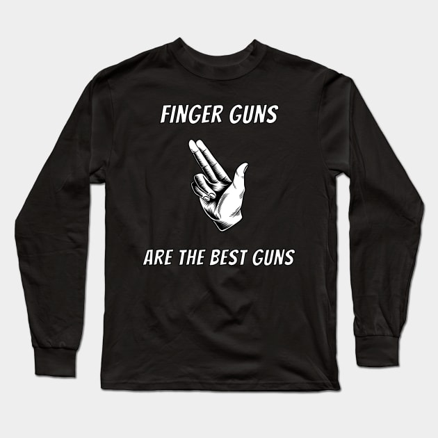 Finger Guns Are The Best Guns Long Sleeve T-Shirt by Scottish Arms Dealer